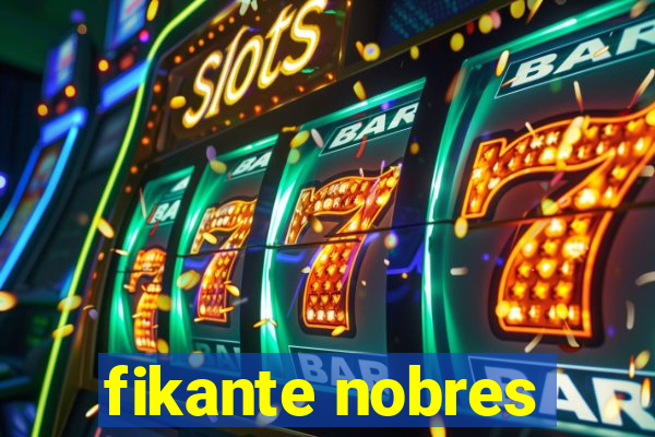 fikante nobres